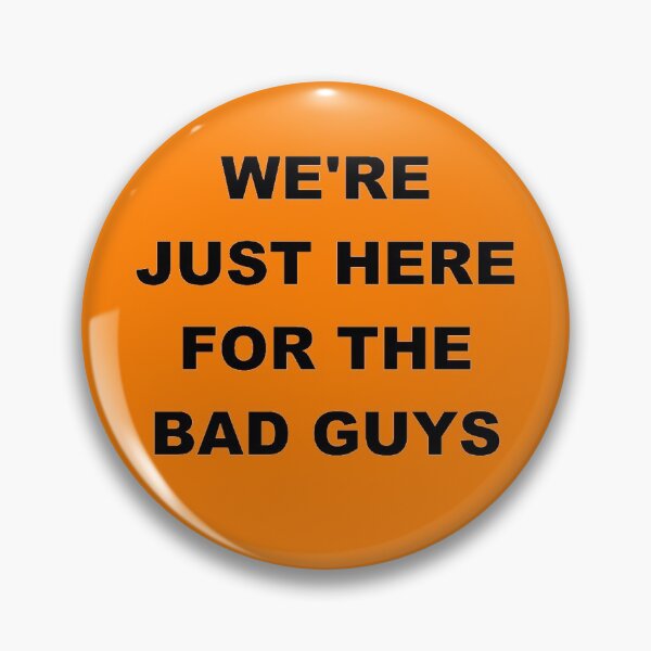 Item preview, WE'RE JUST HERE FOR THE BAD GUYS designed and sold by 24355CDoleFdaeD.