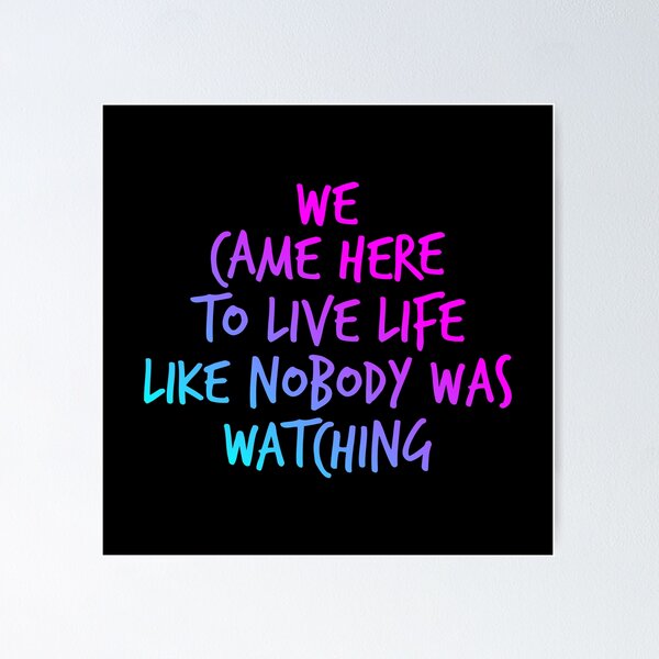 Item preview, We came here to live life like nobody was watching designed and sold by RicardoGomes.