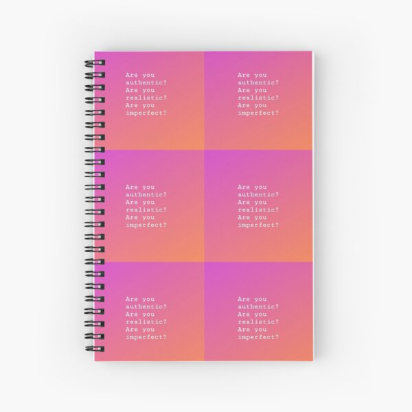 Are you authentic? Are you realistic? Are you imperfect? Spiral Notebook