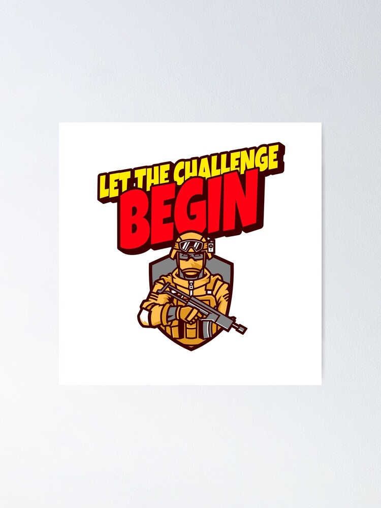 Let The Challenge Begin Poster By Chasotis Redbubble