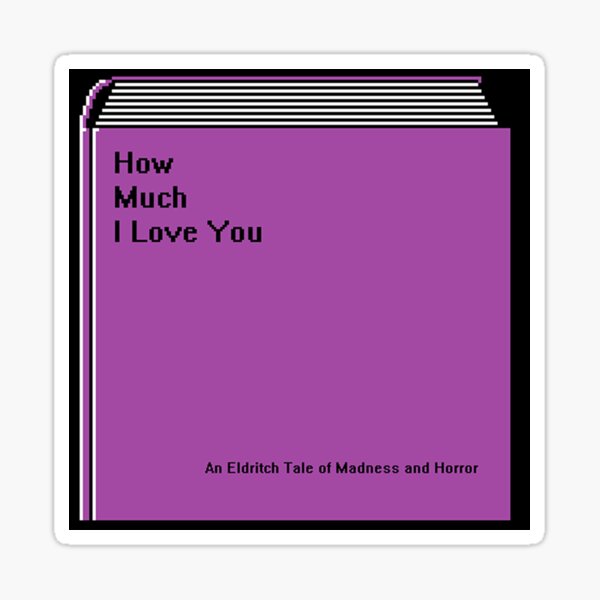How Much I Love You Sticker
