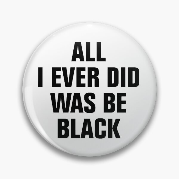 Item preview, All I Ever Did Was Be Black designed and sold by Andrea Lina.