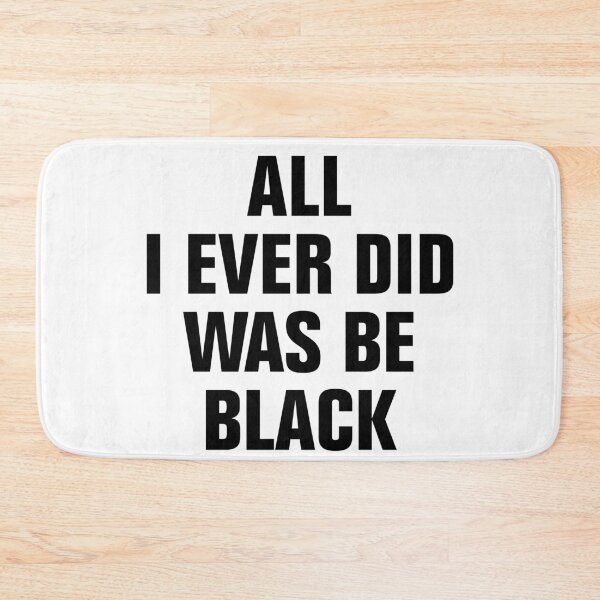 Item preview, All I Ever Did Was Be Black designed and sold by Andrea Lina.