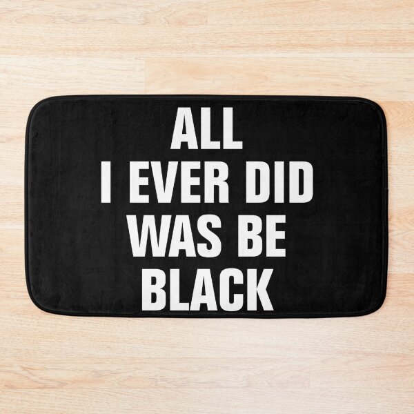 Item preview, All I Ever Did Was Be Black designed and sold by Andrea Lina.