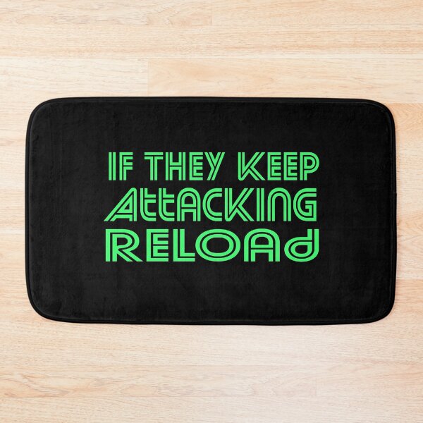 Item preview, If They Keep Attacking Reload  designed and sold by ZAstore.