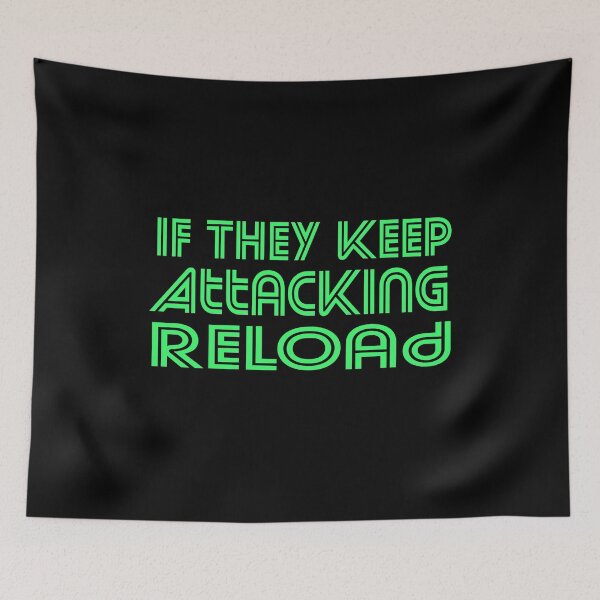 Item preview, If They Keep Attacking Reload  designed and sold by ZAstore.