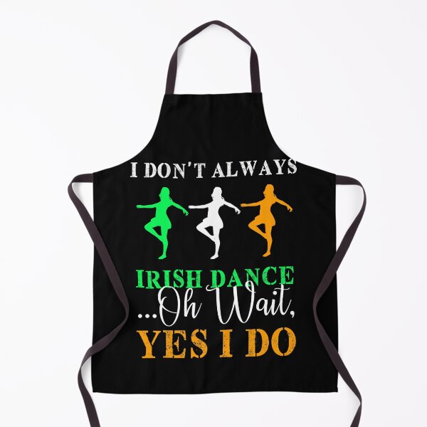 Item preview, I Don't Always Irish Dance Oh Wait Yes I Do designed and sold by MinsND.
