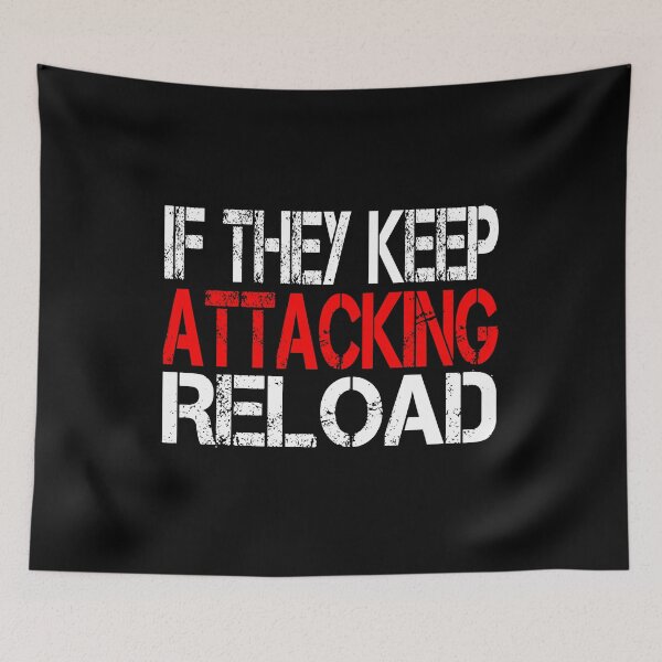 Item preview, If They Keep Attacking Reload  designed and sold by ZAstore.