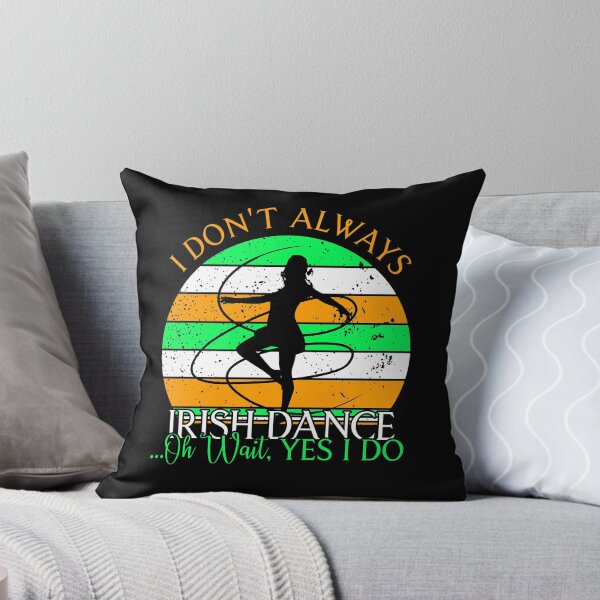 Item preview, I Don't Always Irish Dance Oh Wait Yes I Do designed and sold by MinsND.