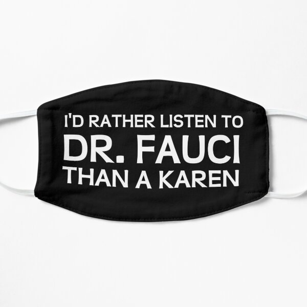 I'd Rather Listen To Fauci Than A Karen Flat Mask