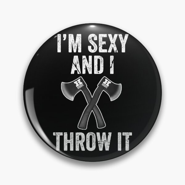Artikelvorschau, Ich bin sexy und ich werfe es - Axe Throwing Funny entworfen und verkauft von HatchetHarrys.