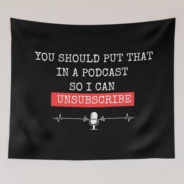 Item preview, You should put that in a podcast so that i can unsubscribe designed and sold by Vaishnavi Deo.