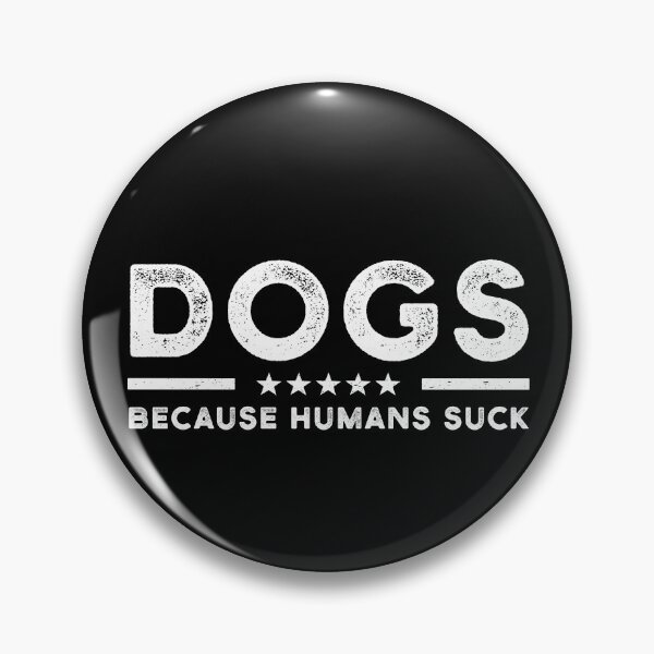 Item preview, Dogs Because Humans Sucks designed and sold by BKLS.
