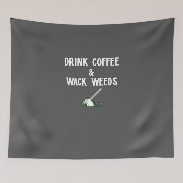 Item preview, Drink Coffee & Wack Weeds designed and sold by EricJP.