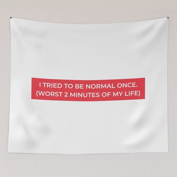 Item preview, I Tried To Be Normal Once. (Worst 2 Minutes Of My Life) designed and sold by jpremiumdesigns.