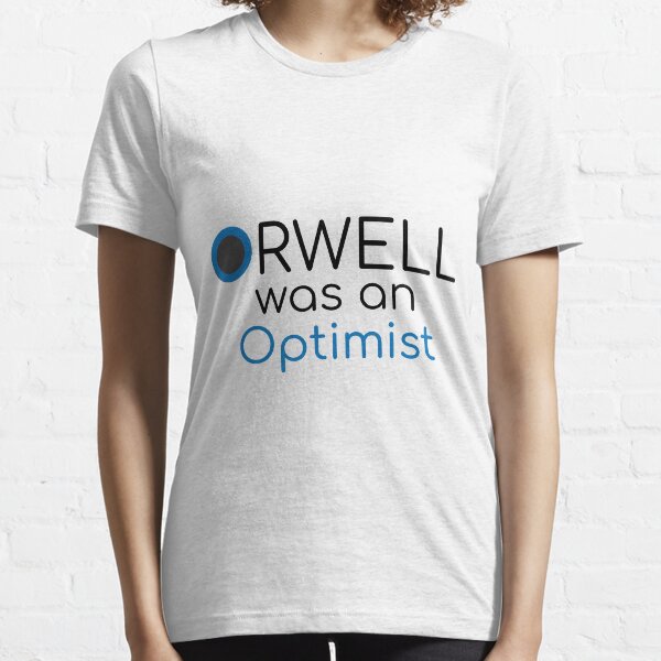 Orwell was an Optimist Essential T-Shirt