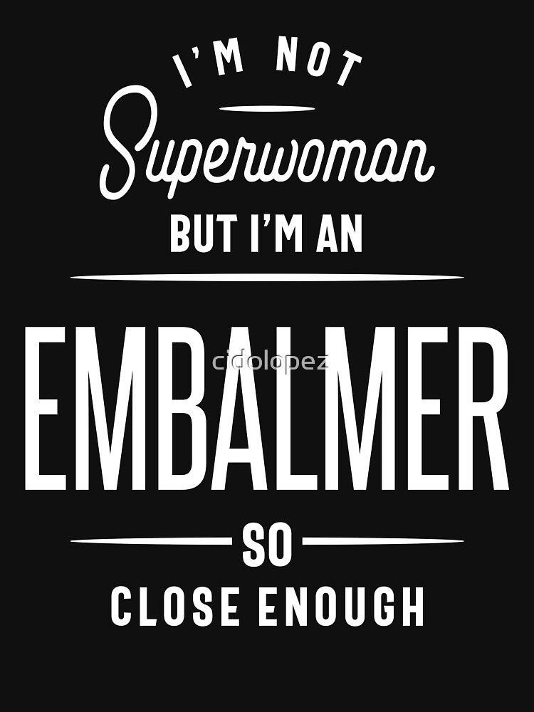 "I'm a Embalmer Job Title Gift" Tshirt for Sale by cidolopez