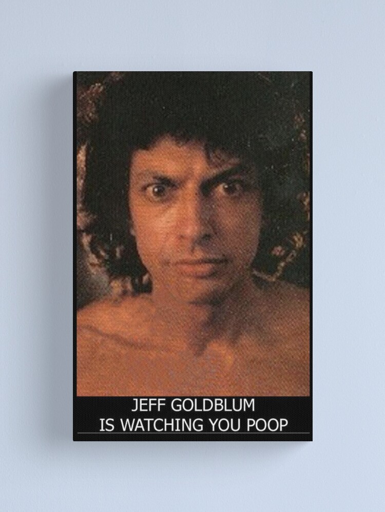 Discover Jeff Goldblum is watching you poop | Canvas Print