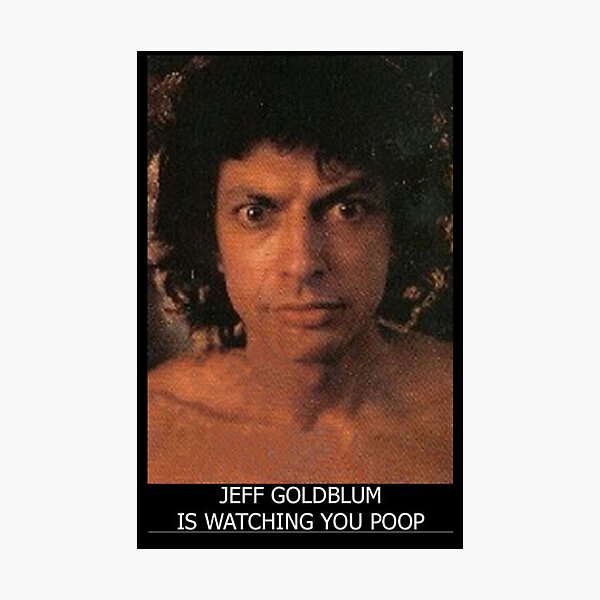 Jeff Goldblum is watching you poop Photographic Print