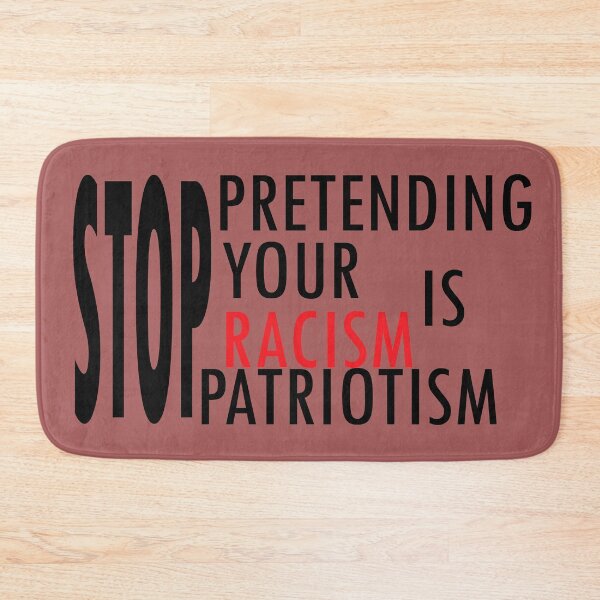 Item preview, STOP RACISM- STOP PRETENDING YOUR RACISM IS PATRIOTISM designed and sold by omy-jozef.
