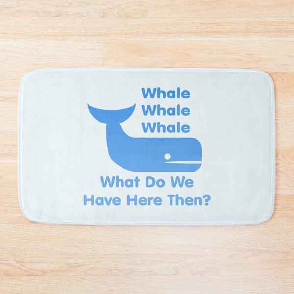 Item preview, Whale Whale Whale (What Do We Have Here Then?) designed and sold by Quirkball.