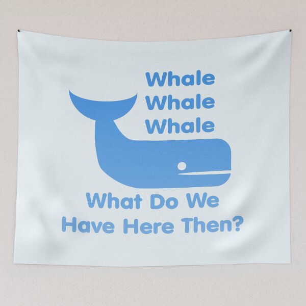 Item preview, Whale Whale Whale (What Do We Have Here Then?) designed and sold by Quirkball.