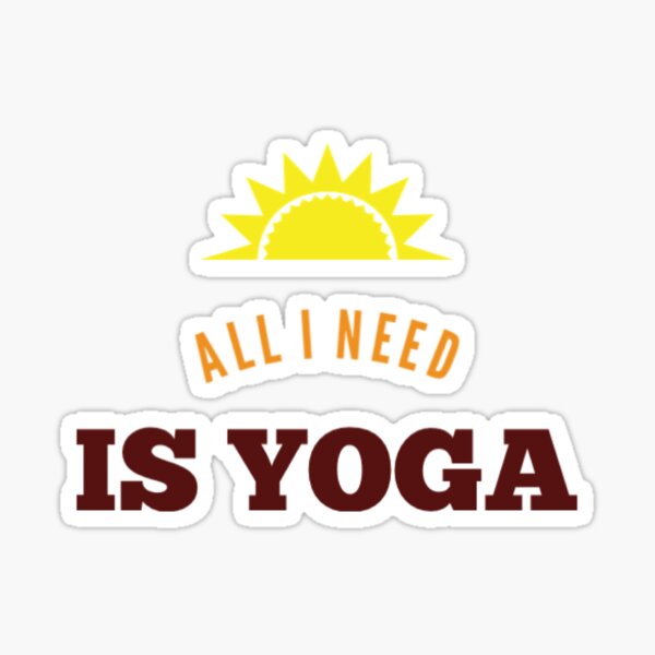 All I Need is Yoga' Sticker