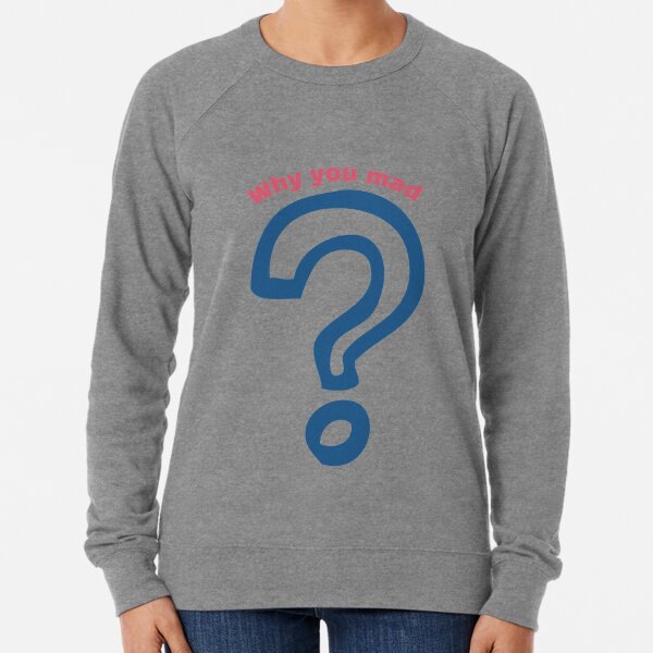 You Mad Sweatshirts Hoodies Redbubble - mad or nah jeans or nah roblox