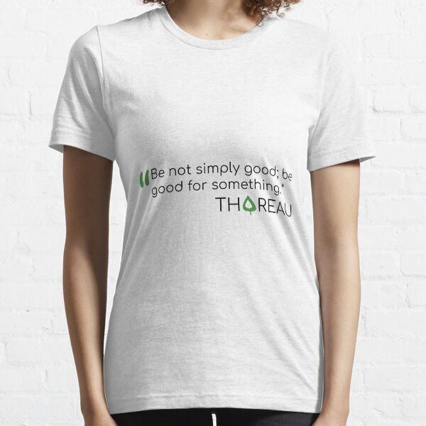 Thoreau quote Be not Simply Good Essential T-Shirt