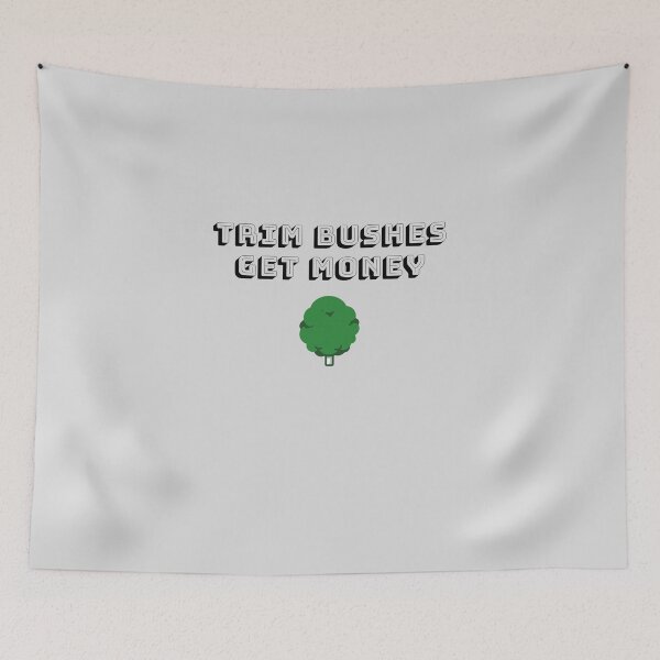 Item preview, Trim Bushes Get Money designed and sold by EricJP.