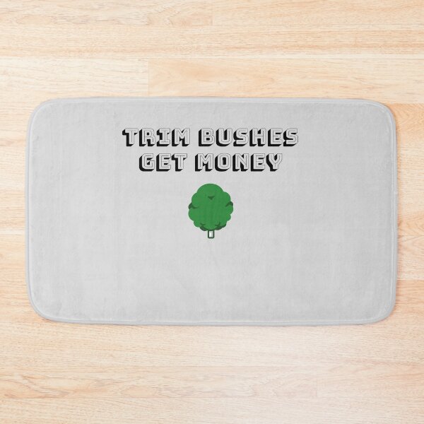 Item preview, Trim Bushes Get Money designed and sold by EricJP.