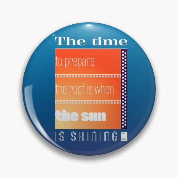 Item preview, The time to prepare the roof is when the sun is shining designed and sold by quotesonposters.