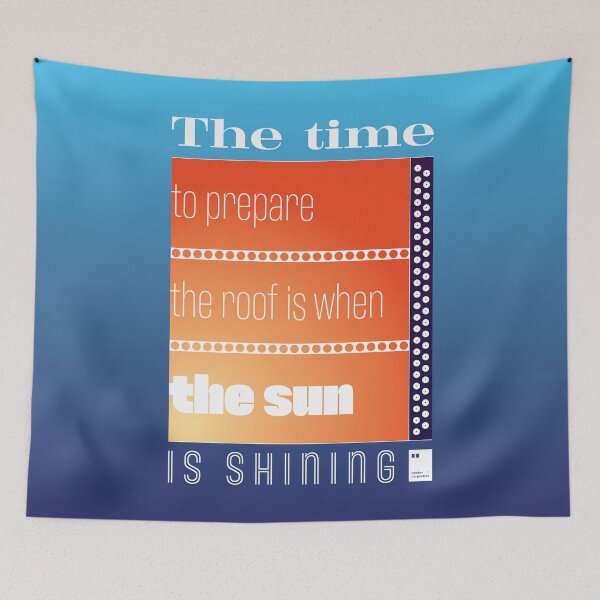 Item preview, The time to prepare the roof is when the sun is shining designed and sold by quotesonposters.