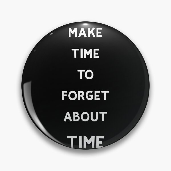 Item preview, Make time to forget about time designed and sold by Coolprints1.