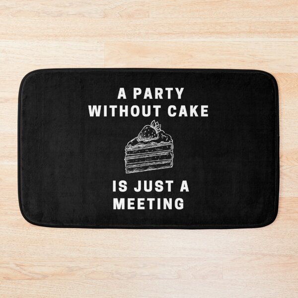 Item preview, A Party without Cake is Just a Meeting designed and sold by JoyfullyMade.