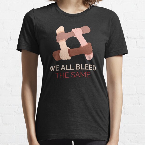 We All Bleed The Same Essential T-Shirt