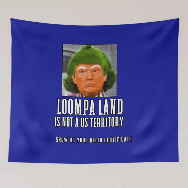 Item preview, Trump - Loompa Land is not a US territory designed and sold by Wildjourne.