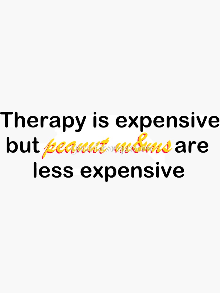 "Therapy is expensive " Sticker for Sale by yourfavequotes Redbubble