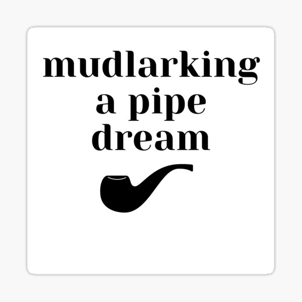 Mudlarking a pipe dream Sticker