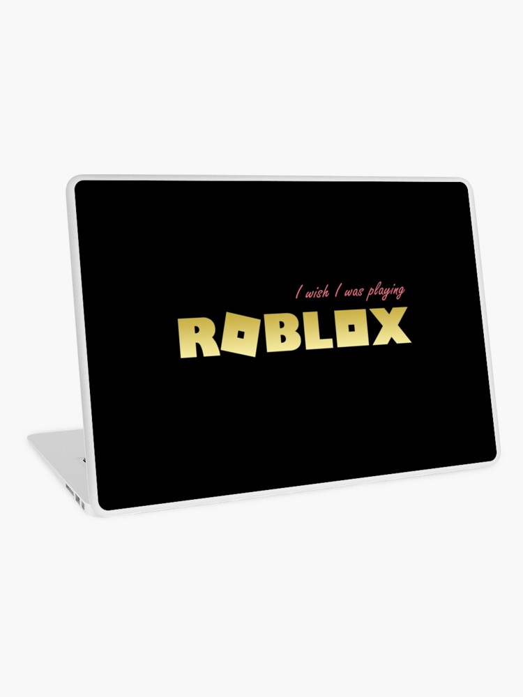 I Wish I Was Playing Roblox Laptop Skin By T Shirt Designs Redbubble - can i play roblox on macbook air