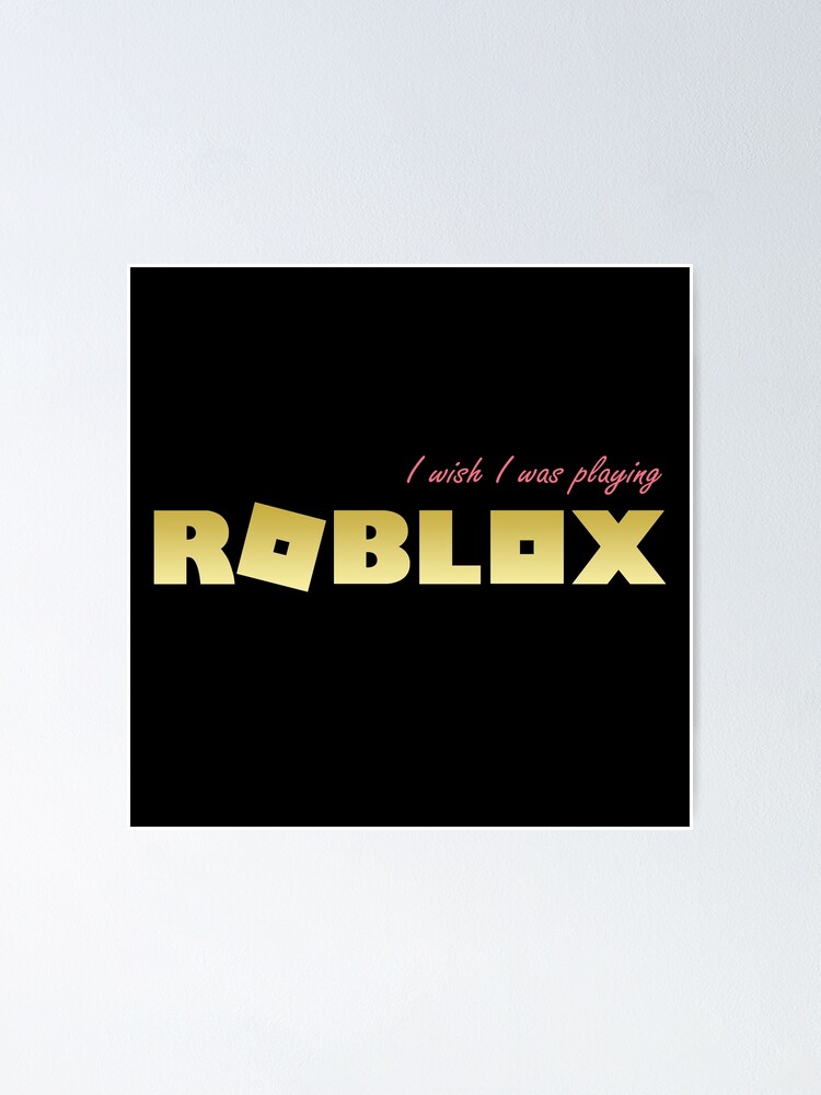 I Wish I Was Playing Roblox Poster By T Shirt Designs Redbubble - demogorgon mask in roblox