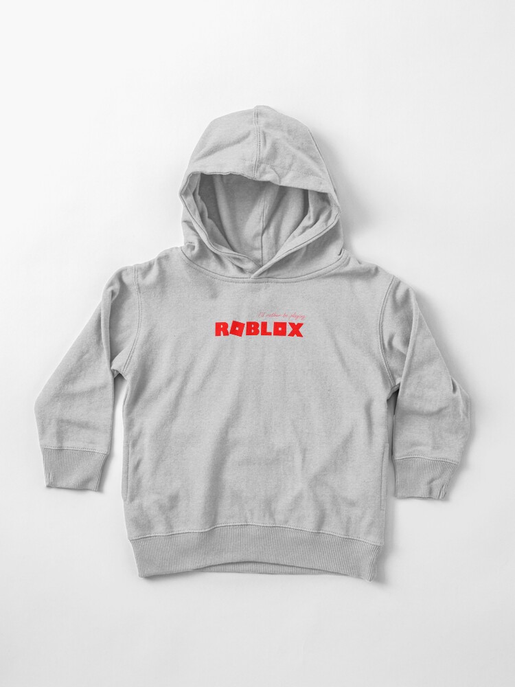 I D Rather Be Playing Roblox Red Toddler Pullover Hoodie By T Shirt Designs Redbubble - roblox red hood shirt