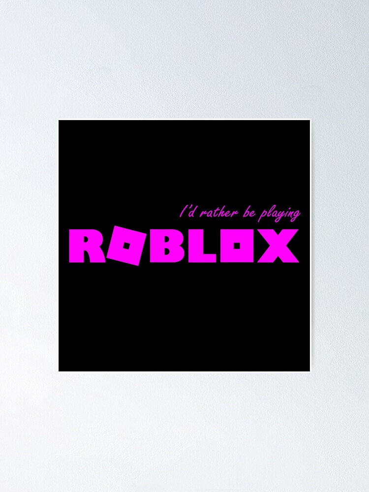 I D Rather Be Playing Roblox Pink Poster By T Shirt Designs Redbubble - roblox pink shirt id