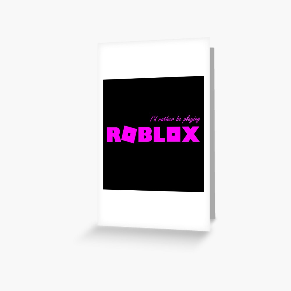 I D Rather Be Playing Roblox Pink Greeting Card By T Shirt Designs Redbubble - roblox here comes the money id