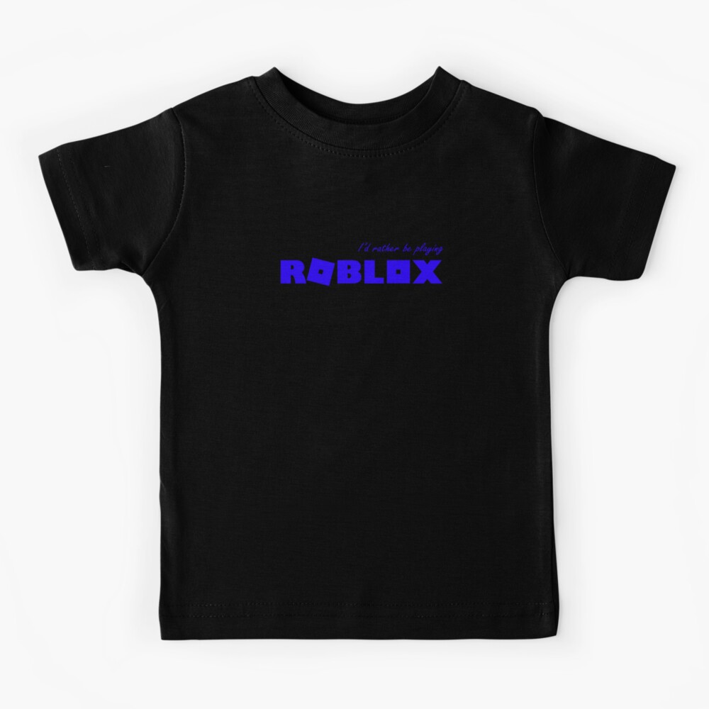 I D Rather Be Playing Roblox Blue Kids T Shirt By T Shirt Designs Redbubble - unicorn decal id roblox bloxburg