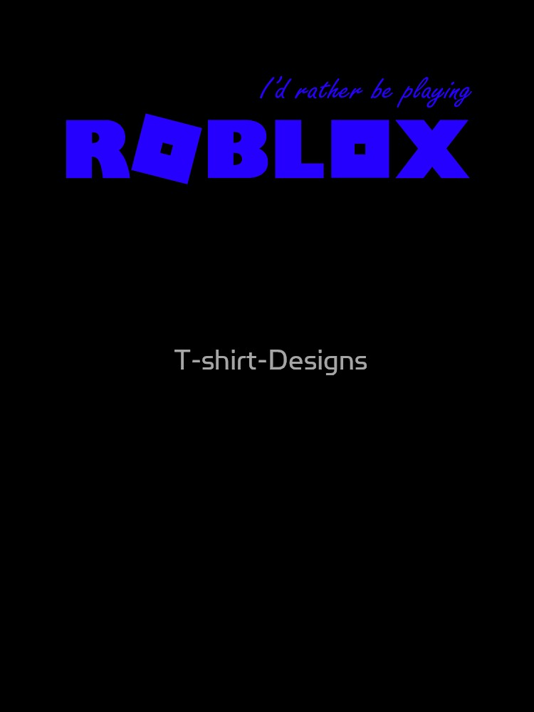 I D Rather Be Playing Roblox Blue Kids T Shirt By T Shirt Designs Redbubble - blue scarf t shirt roblox