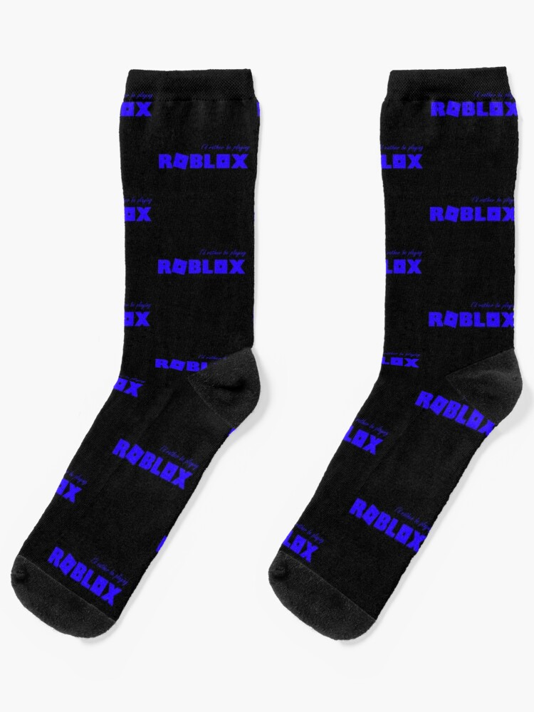 I D Rather Be Playing Roblox Blue Socks By T Shirt Designs Redbubble - robloxblue