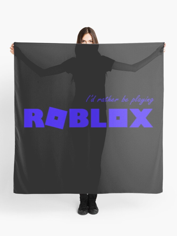 I D Rather Be Playing Roblox Blue Scarf By T Shirt Designs Redbubble - blue scarf roblox