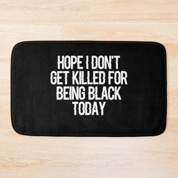 Item preview, Hope i dont get killed for being black today designed and sold by ayyoubdz.