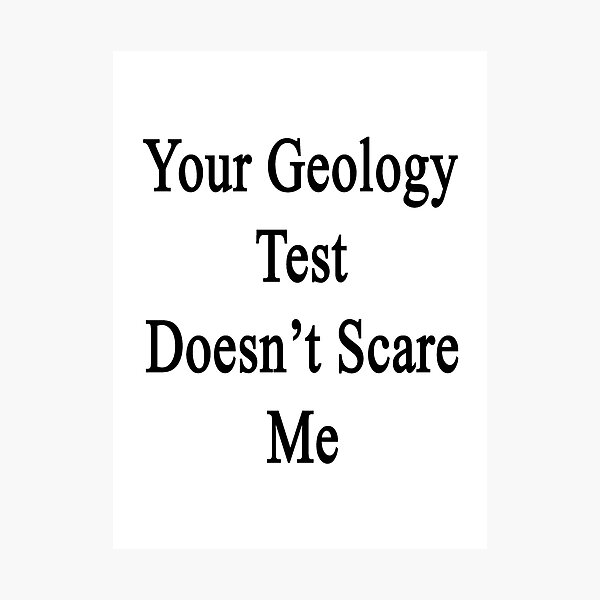 Item preview, Your Geology Test Doesn't Scare Me  designed and sold by supernova23.
